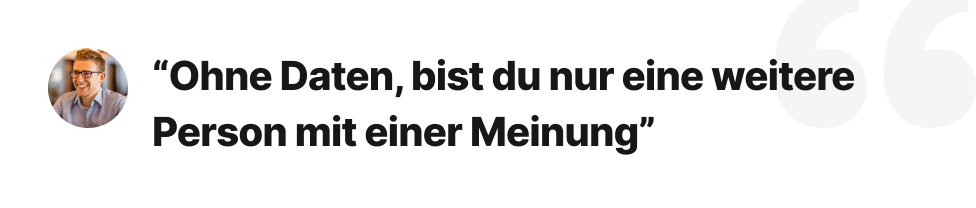 Zitat: 'Ohne Daten, bist du nur eine weitere Person mit einer Meinung.' Das Zitat hebt die Bedeutung datengetriebener Entscheidungen hervor.